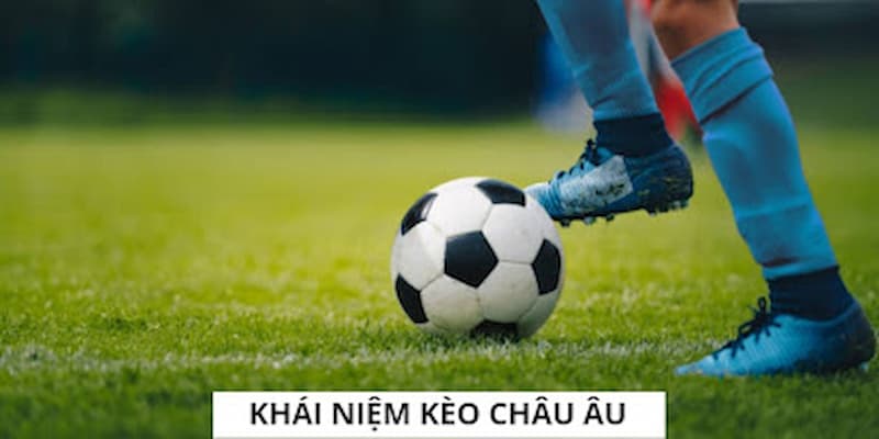 Cách Chơi Kèo Châu Âu Chuẩn Cho Độc Giả Tham Khảo 1 Nêu khái quát thông tin về loại hình kèo cược này