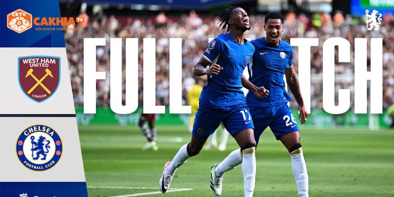 Nhận Định West Ham United Vs Chelsea Mới Nhất Ngoại Hạng Anh 3 Dự đoán tỷ lệ kèo và kết quả tỷ số West Ham United vs Chelsea từ chuyên gia tại CakhiaTV